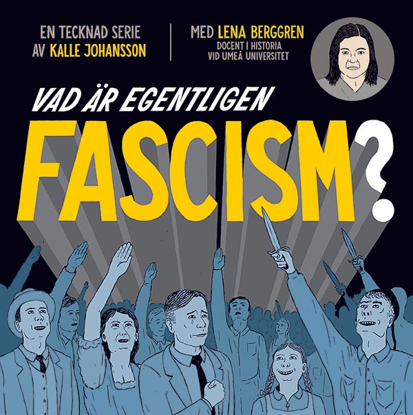 Vad är egentligen fascism? En tecknad serie av Kalle Johansson, med Lena Berggren